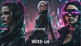 Relax, unwind and chill! Relaxing Cyberpunk