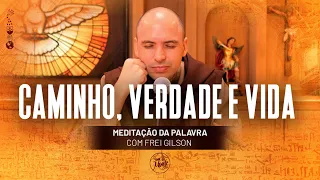 Caminho, verdade e vida | (Jo 14, 6-14) #380 - Meditação da Palavra