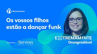 Os vossos filhos estão a dançar funk - Extremamente Desagradável