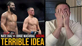 Nate Diaz boxing Jorge Masvidal is a TERRIBLE idea…