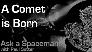A Comet is Born - Ask a Spaceman!