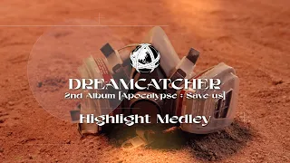 Dreamcatcher(드림캐쳐) 2nd Album [Apocalypse : Save us] Highlight Medley