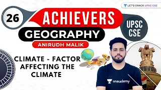 UPSC CSE Achievers | Geography by Anirudh Malik | Climate - Factor affecting the Climate