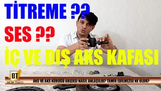 Aks Arızası Nasıl Anlaşılır? Titreme Yapar mı? İç Aks Kafası Bozulursa Ne Olur