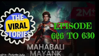 Mahabali Mayank I Episode 626 to 630 I The Viral Stories 2.0