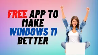 Free App To Make Windows 11 Better