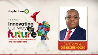 Dr Gabriel Ogbechie (OON) | The Platform Nigeria | Innovating Our way into the Future | 01052023