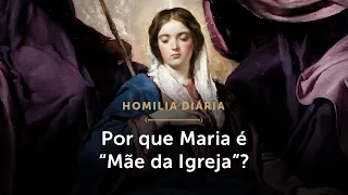 Homilia | Por que Maria é “Mãe da Igreja”? (Memória da Bem-aventurada Virgem Maria, Mãe da Igreja)