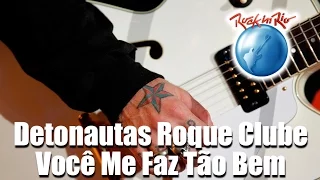 Detonautas Roque Clube - Você Me Faz Tão Bem (Ao Vivo no Rock in Rio)