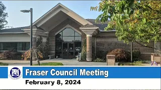 2024-02-08 FRASER COUNCIL MEETING FEBRUARY 8, 2024