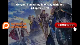 Morgan, Something is Wrong with You | Chapter 71-80