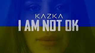 KAZKA - I AM NOT OK! (Ми не "окей")