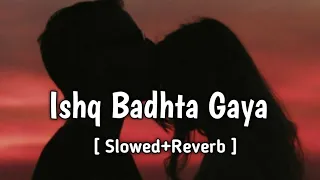 Ishq Badhta Gaya | A.P. Slowed and reverb songs | ( Slowed+Reverb)