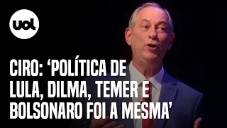 Ciro Gomes: Modelo econômico de FHC, Lula, Temer e Bolsonaro foi o mesmo