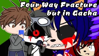 READ DESC!!! Four Way Fracture but in Gacha (unfinished) 🎤