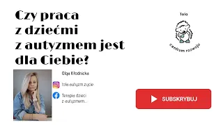 CZY PRACA Z DZIECKIEM Z AUTYZMEM JEST DLA CIEBIE? terapeuta-pedagog-nauczyciel wspomagający