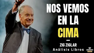 NOS VEMOS EN LA CIMA (Zig Ziglar, Liderazgo y Productividad No Más Zona de Confort) Resumen Libros