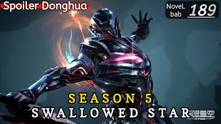 Episode 189 | SWALLOWED STAR season 5 | Alur cerita donghua terbaru dan terbaik