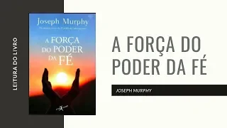 A Força do Poder da Fé Dr. Joseph Murphy | Áudio Book | Leitura Humana