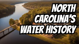 The Untold Story of Water: North Carolina's Historical Impact