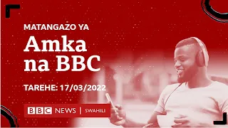 Amka na BBC 17 Machi 2022