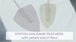 STIFFEN YOUR MACRAME FEATHERS with potato starch flour