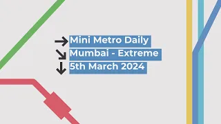 Mini Metro | Daily Gameplay | TOP 25% | TOP 500 WORLDWIDE | Mumbai - Extreme | 5-Mar-24