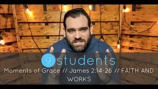 Moment of Grace // James 2:14-26 // FAITH AND WORKS