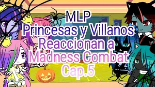 MLP Princesas y Villanos Reaccionan a Madness Combat Cap.5✨