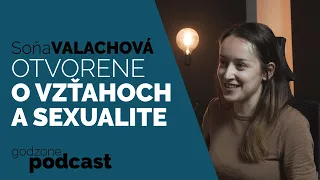 OTVORENE O VZŤAHOCH A SEXUALITE - SOŇA VALACHOVÁ | GODZONE PODCAST