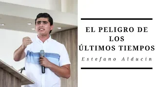 "El Peligro De Los Últimos Tiempos" - Estefano Alducin