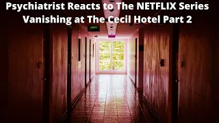 Psychiatrist Reacts to NETFLIX Series Vanishing at The Cecil Hotel Part 2