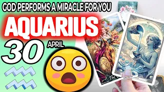 Aquarius ♒ 😇 GOD PERFORMS A MIRACLE FOR YOU ❗🙌 horoscope for today APRIL 30 2024 ♒ #aquarius tarot