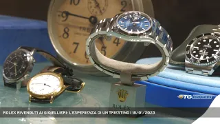 ROLEX RIVENDUTI AI GIOIELLIERI: L'ESPERIENZA DI UN TRIESTINO | 18/01/2023