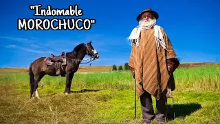 MOROCHUCOS: La tierra del HOMBRE que se REVELÓ ante los ESPAÑOLES