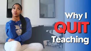 WHY I QUIT TEACHING AFTER 2 YEARS | VERY DETAILED