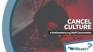 How should Christians respond to cancel culture? - GotQuestions.org Podcast Episode 46