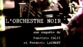 "L'ORCHESTRE NOIR" de Fabrizio Calvi et Frédéric Laurent, réalisation Jean-Michel Meurice (1997)