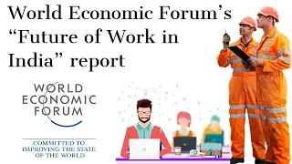 World Economic Forum's Future of Work in India report, Current Affairs 2018