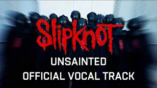 Slipknot - Unsainted (Vocals Only) [Official Track] HQ*