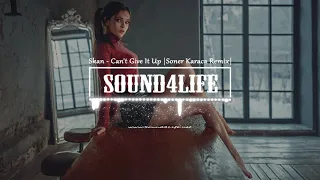 Skan - Can't Give It Up (Soner Karaca Remix)