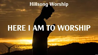 Hillsong Worship - Here I Am To Worship (Lyrics) Chris Tomlin, Hillsong UNITED