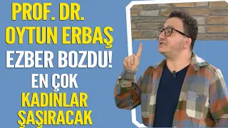 Prof. Dr. Oytun Erbaş'tan ezber bozan açıklamalar... En çok kadınlar şaşıracak!