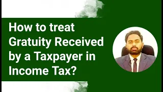 Taxation of Gratuity Income in Pakistan |How to treat Gratuity Received by a Taxpayer in Income Tax?