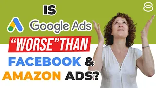 💣 Is Google Ads “Worse” Than Facebook and Amazon Ads?