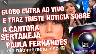 ACABA DE CHEGAR TRISTE NOTÍCIA CANTORA PAULA FERNANDES INFELIZMENTE TEVE NA GLOBO DOENÇA REVELADA