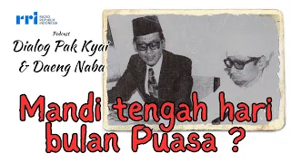 Mandi tengah hari bulan Puasa ? Dialog Pak Kyai dan Daeng Naba - RRI Makassar