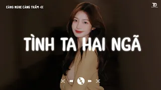 Nhạc Lofi Chill Gây Nghiện Hay Nhất 2024 ♬ Tình Ta Hai Ngã, Em Là Kẻ Đáng Thương, Cẩm Tú Cầu