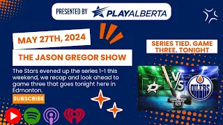 The Jason Gregor Show - May 27th, 2024 - The Stars have evened the series, as we look to game three.