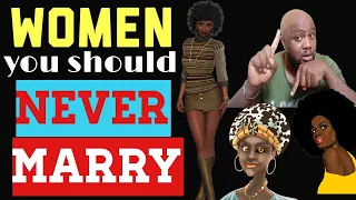 7 TYPES OF WOMEN YOU SHOULD NEVER MARRY